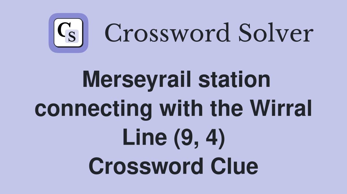 Merseyrail station connecting with the Wirral Line (9, 4) Crossword
